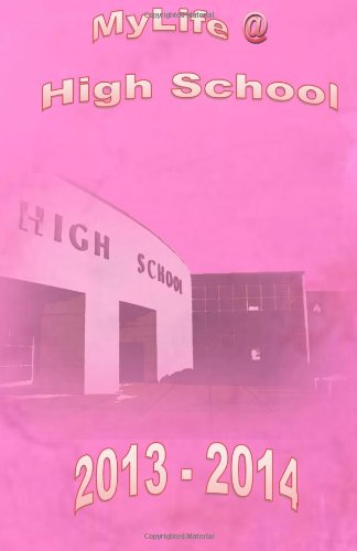 MyLife @ High School 2013-2014 (Pink): A Journal/Planner for High School Students Education & Training