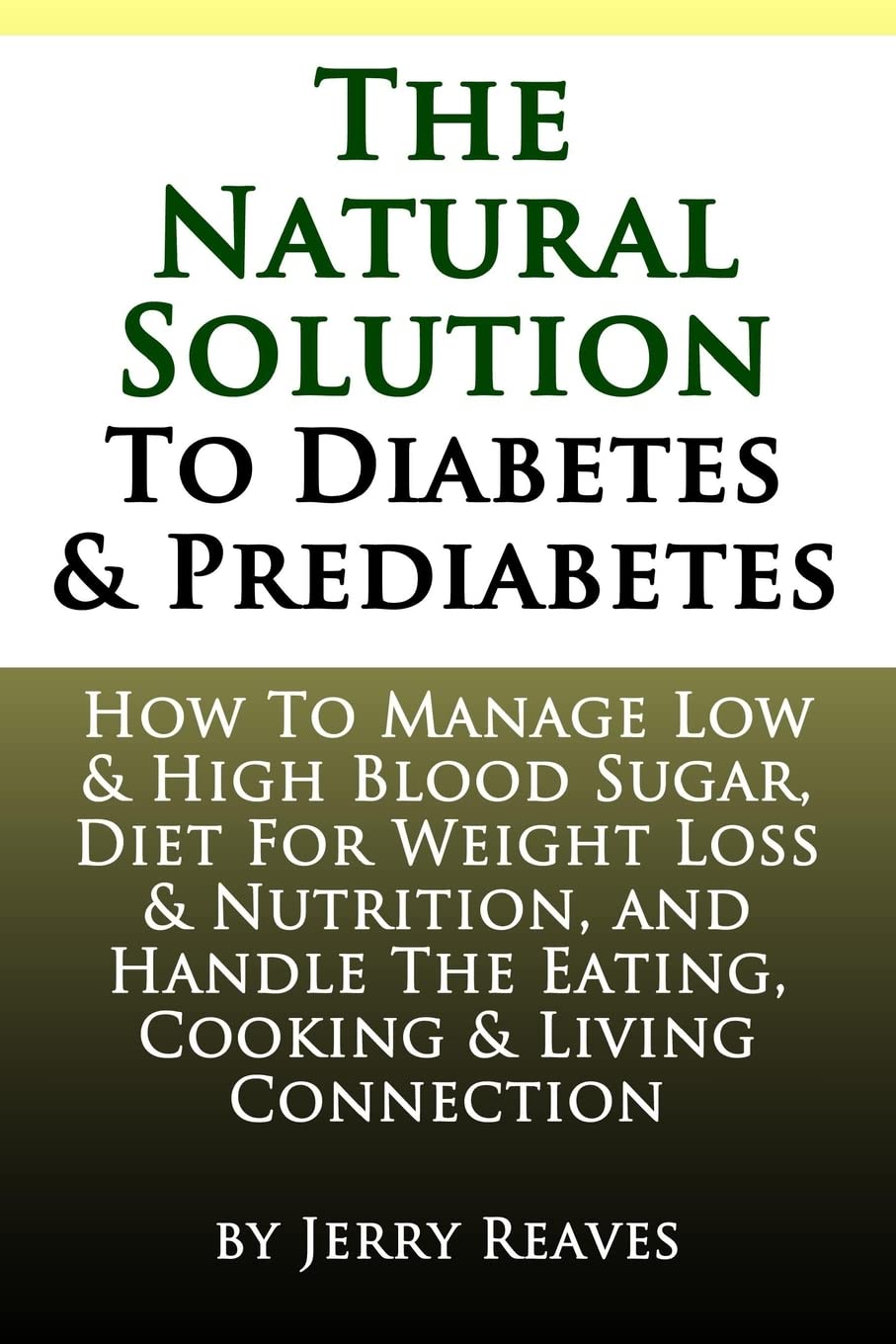 The Natural Solution To Diabetes and Prediabetes: How To Manage Low & High Blood Sugar, Diet For Weight Loss & Nutrition, and Handle The Eating, Cooking & Living Connection Health, Nutrition & Fitness