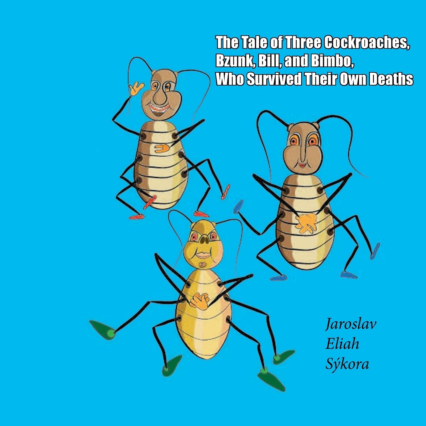 The Tale of Three Cockroaches, Bzunk, Bill, and Bimbo, Who Survived Their Own Deaths Fairy Tales & Legends