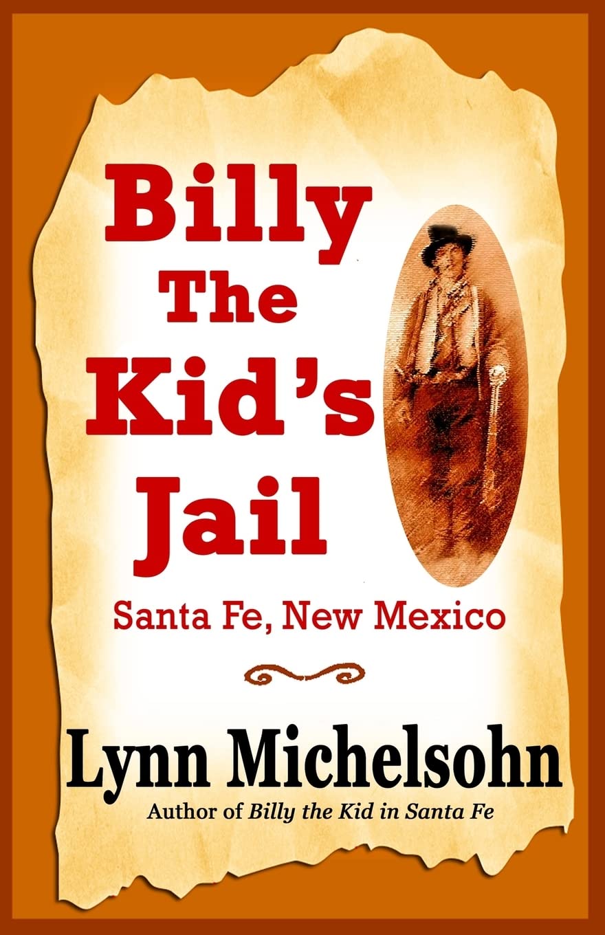 Billy the Kid's Jail, Santa Fe, New Mexico: A Glimpse into Wild West History on the Southwest’s Frontier Politics & History