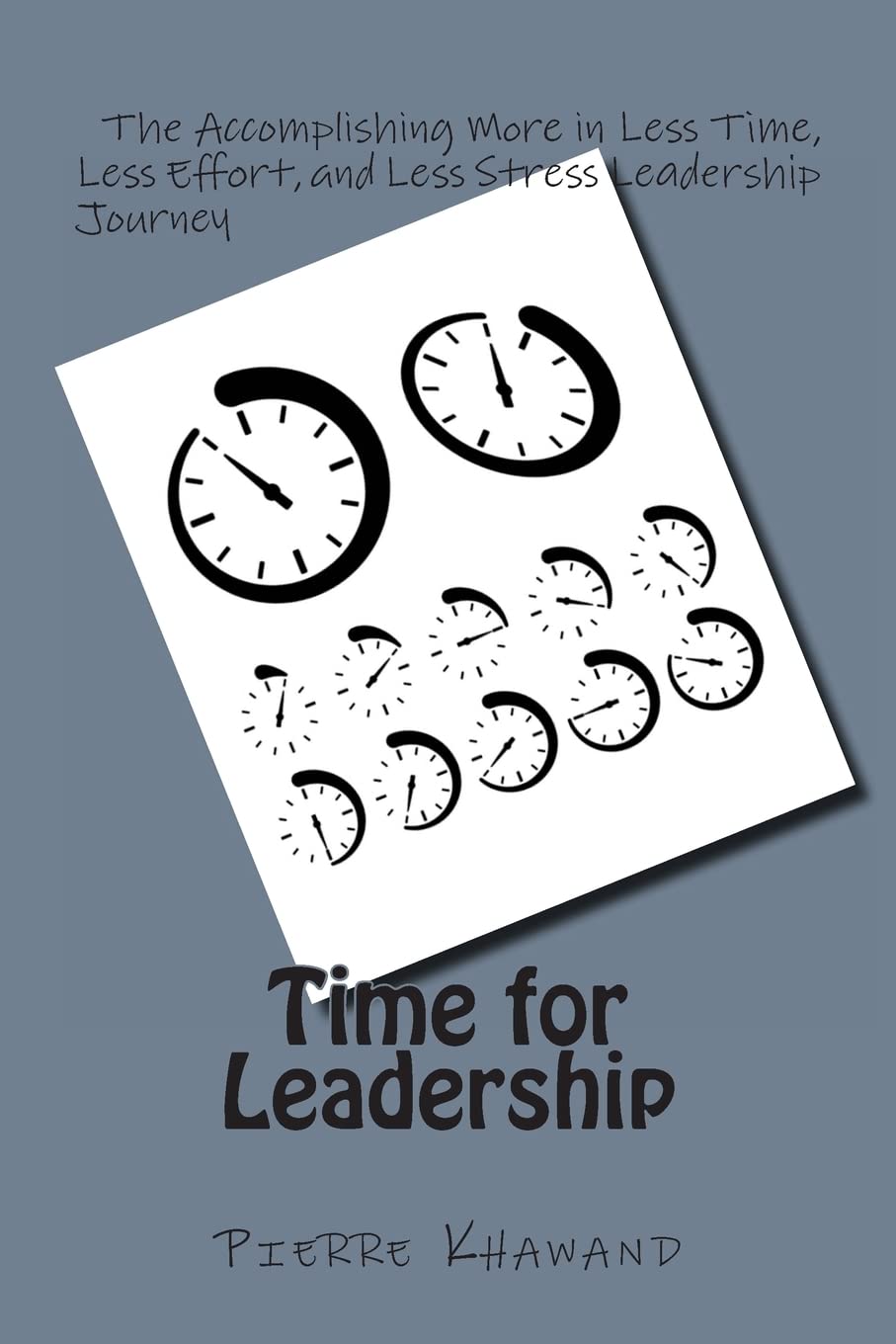 Time for Leadership: The Accomplishing More in Less Time, Less Effort, and Less Stress Leadership Journey book
