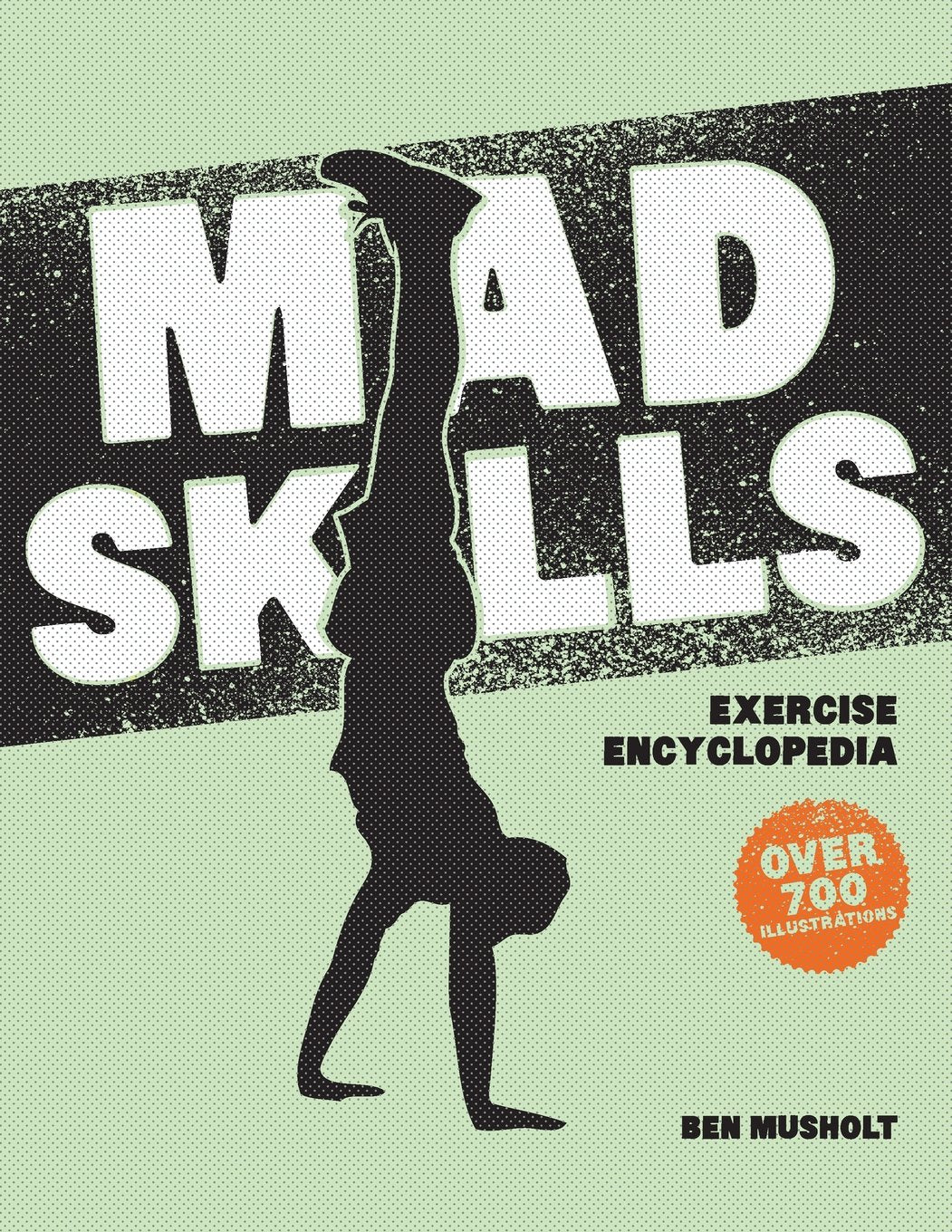 Mad Skills Exercise Encyclopedia: The World's Largest Illustrated Exercise Encyclopedia Health, Nutrition & Fitness
