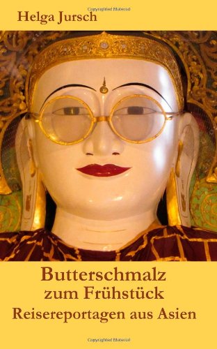 Butterschmalz zum Frühstück: Reisereportagen aus Asien Politics & Society