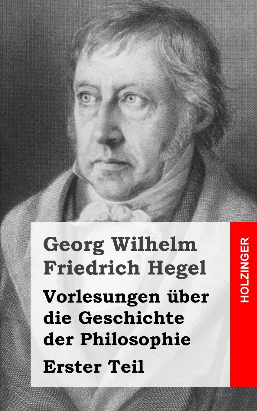 Vorlesungen über die Geschichte der Philosophie: Erster Teil Philosophy