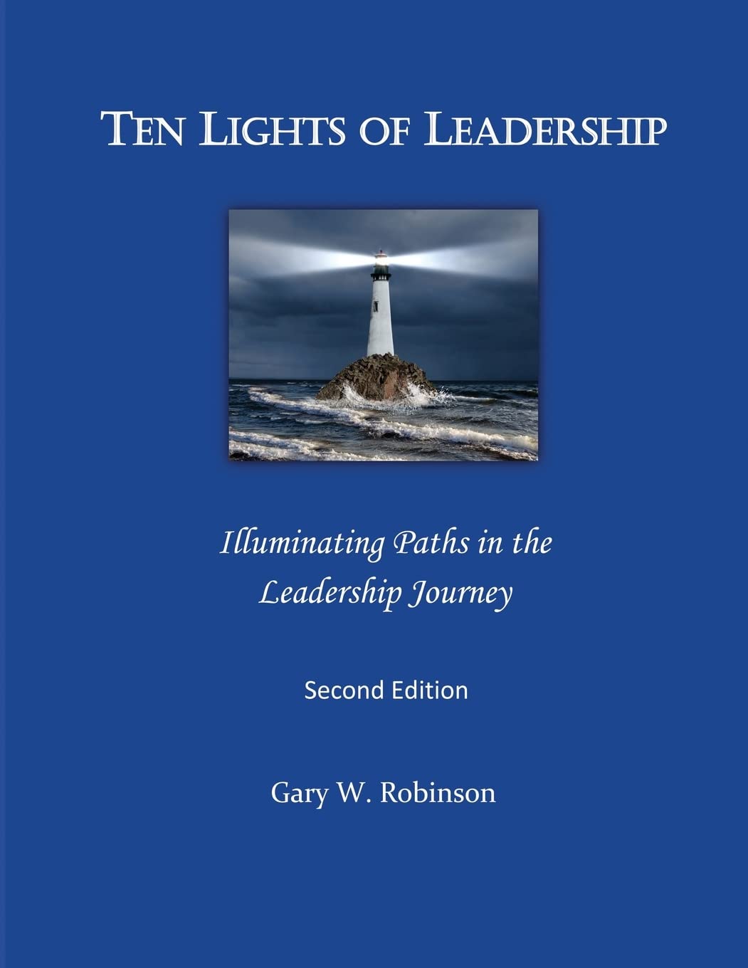 Ten Lights of Leadership: Illuminating Paths in the Leadership Journey Books