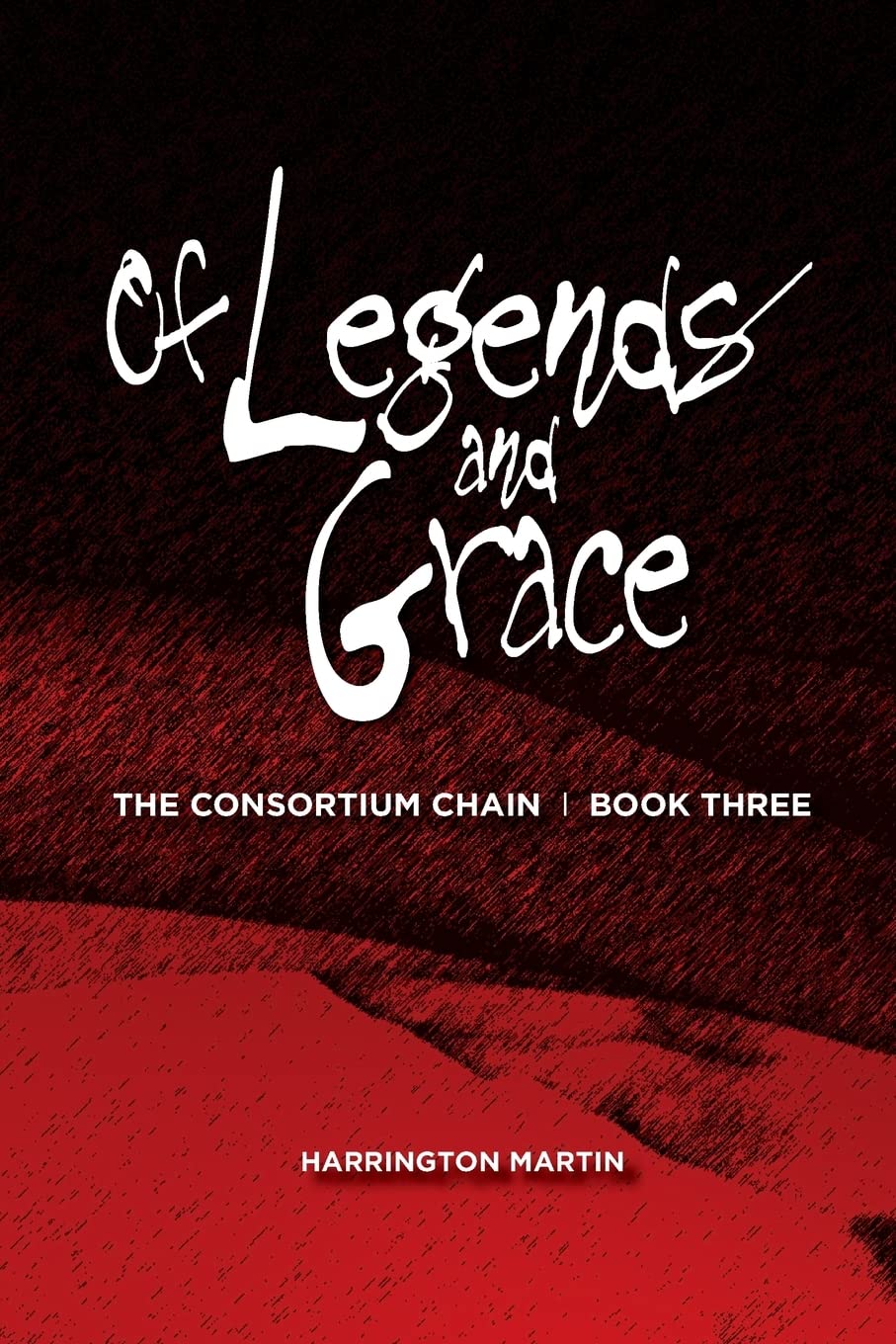 Of Legends and Grace: The Consortium Chain, Book Three Dark Fantasy