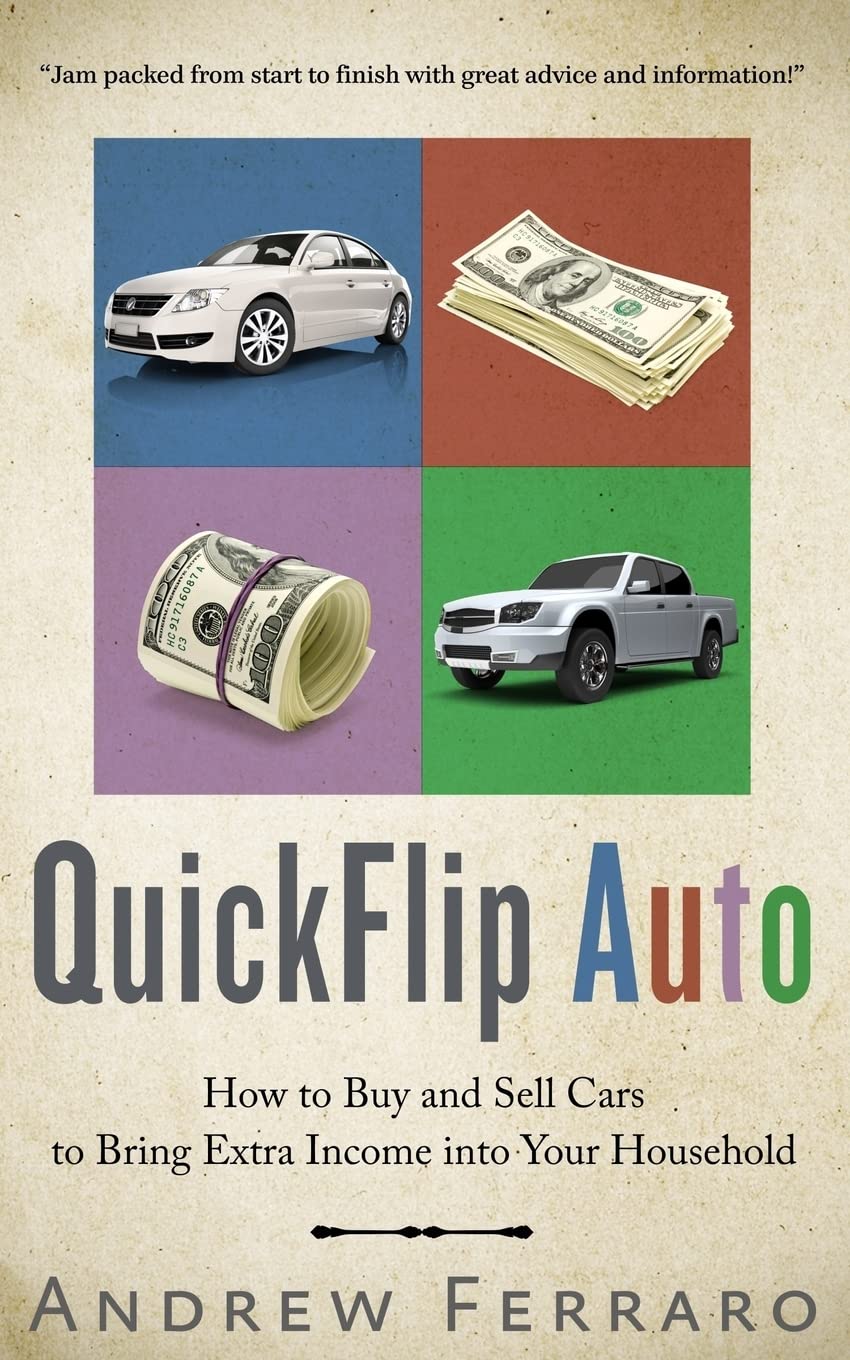 QuickFlip Auto: How to Buy and Sell Cars in order to Bring Extra Income into your Household Business, Finance & Career