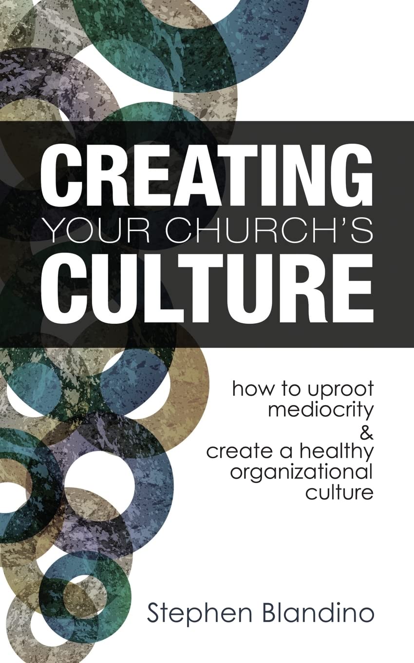 Creating Your Church's Culture: How to Uproot Mediocrity and Create a Healthy Organizational Culture Religion & Esotericism