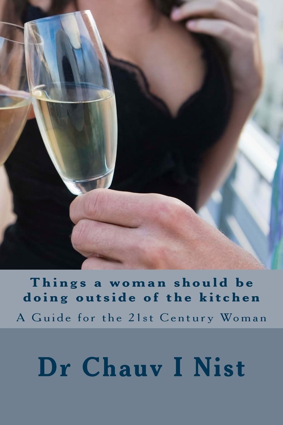 Things a Woman Should be Doing Outside of the Kitchen: A Guide for the 21st Century Woman Books
