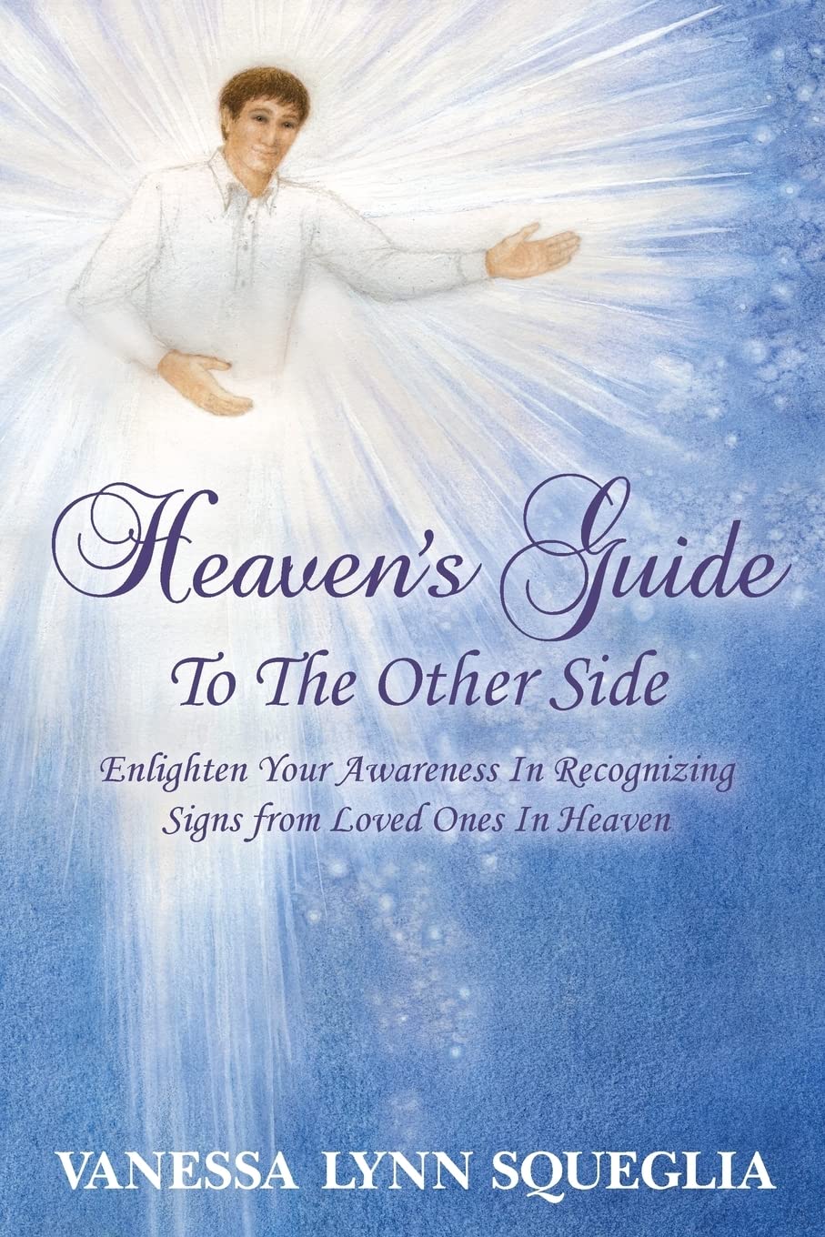 Heaven's Guide To The Other Side: Enlighten Your Awareness In Recognizing Signs from Loved Ones In Heaven Death & Mourning
