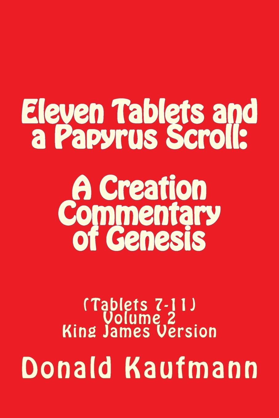 Eleven Tablets and a Papyrus Scroll: A Creation Commentary of Genesis ((Tablets 7-11), Band 2) Religion & Esotericism