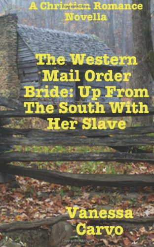 The Western Mail Order Bride: Up From The South With Her Slave: A Christian Romance Novella Religion & Esotericism