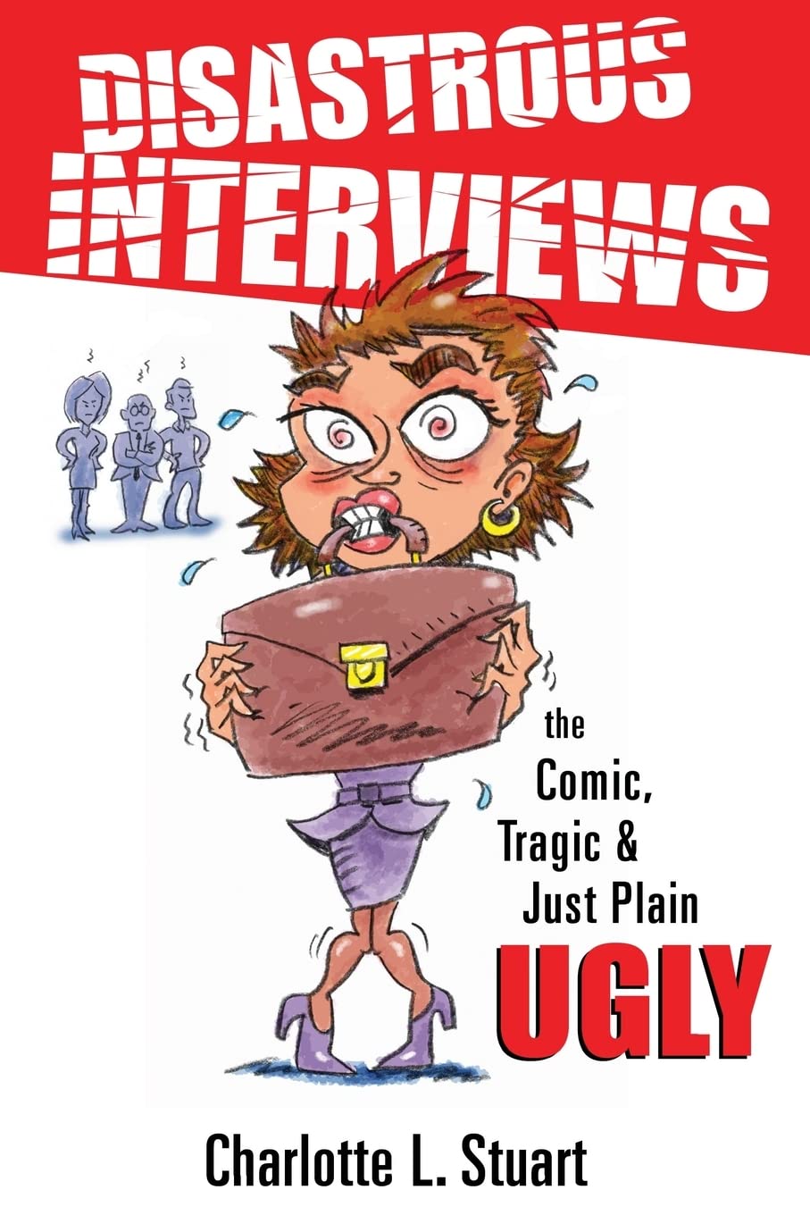 Product Image: Disastrous Interviews: The Comic, Tragic and Just Plain Ugly