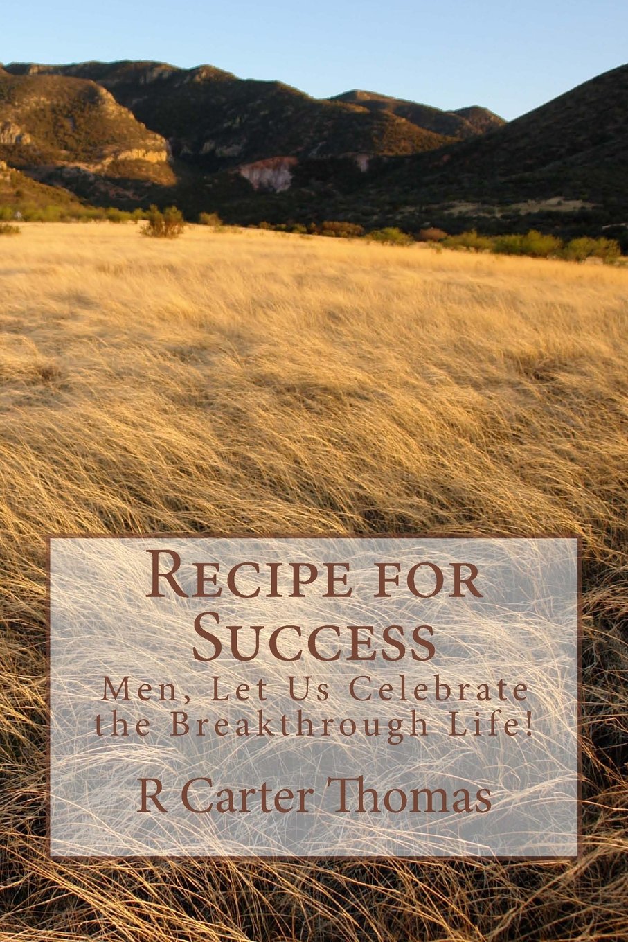 Recipe for Success: Men, Let Us Celebrate the Breakthrough Life! Parents & Children