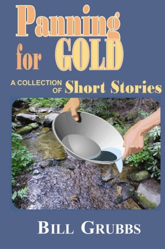 Panning for Gold: A Collection of Short Stories Essays & Short Stories