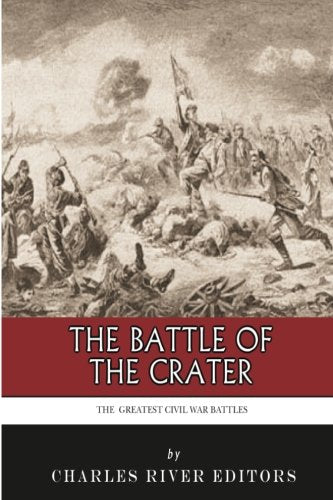 The Greatest Civil War Battles: The Battle of the Crater Politics & History