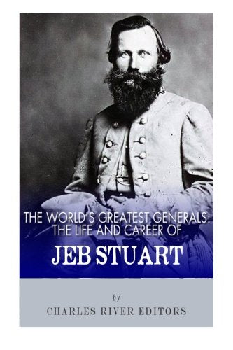 The World's Greatest Generals: The Life and Career of JEB Stuart Politics & History