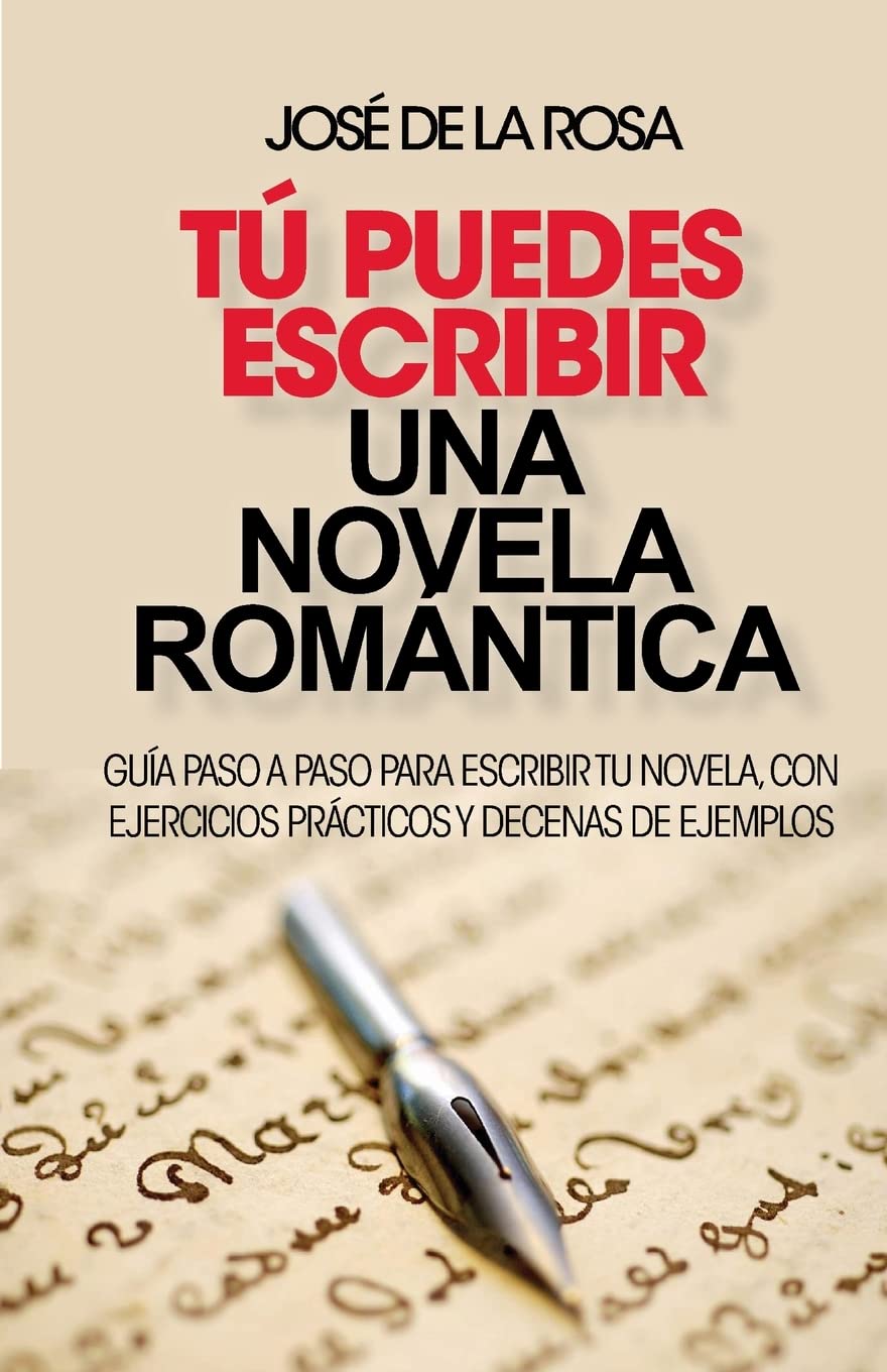 Tu puedes escribir una novela romantica: Guía paso a paso para escribir tu novela, con ejercicios prácticos y decenas de ejemplos Learning & Reference