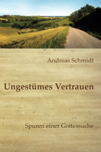 Ungestümes Vertrauen: Spuren einer leidenschaftlichen Gottessuche book