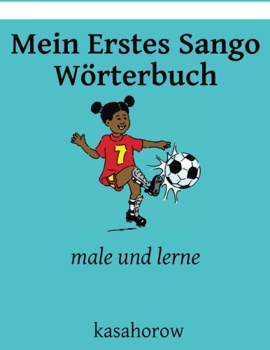 Mein Erstes Sango Wörterbuch: male und lerne (kasahorow Deutsch Sango) Foreign Languages ​​& Dictionaries