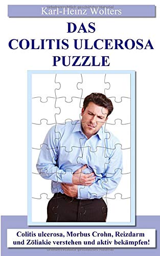 Das Colitis Ulcerosa Puzzle: Colitis Ulcerosa, Morbus Crohn, Reizdarm und Zöliakie verstehen und aktiv bekämpfen! Medicine