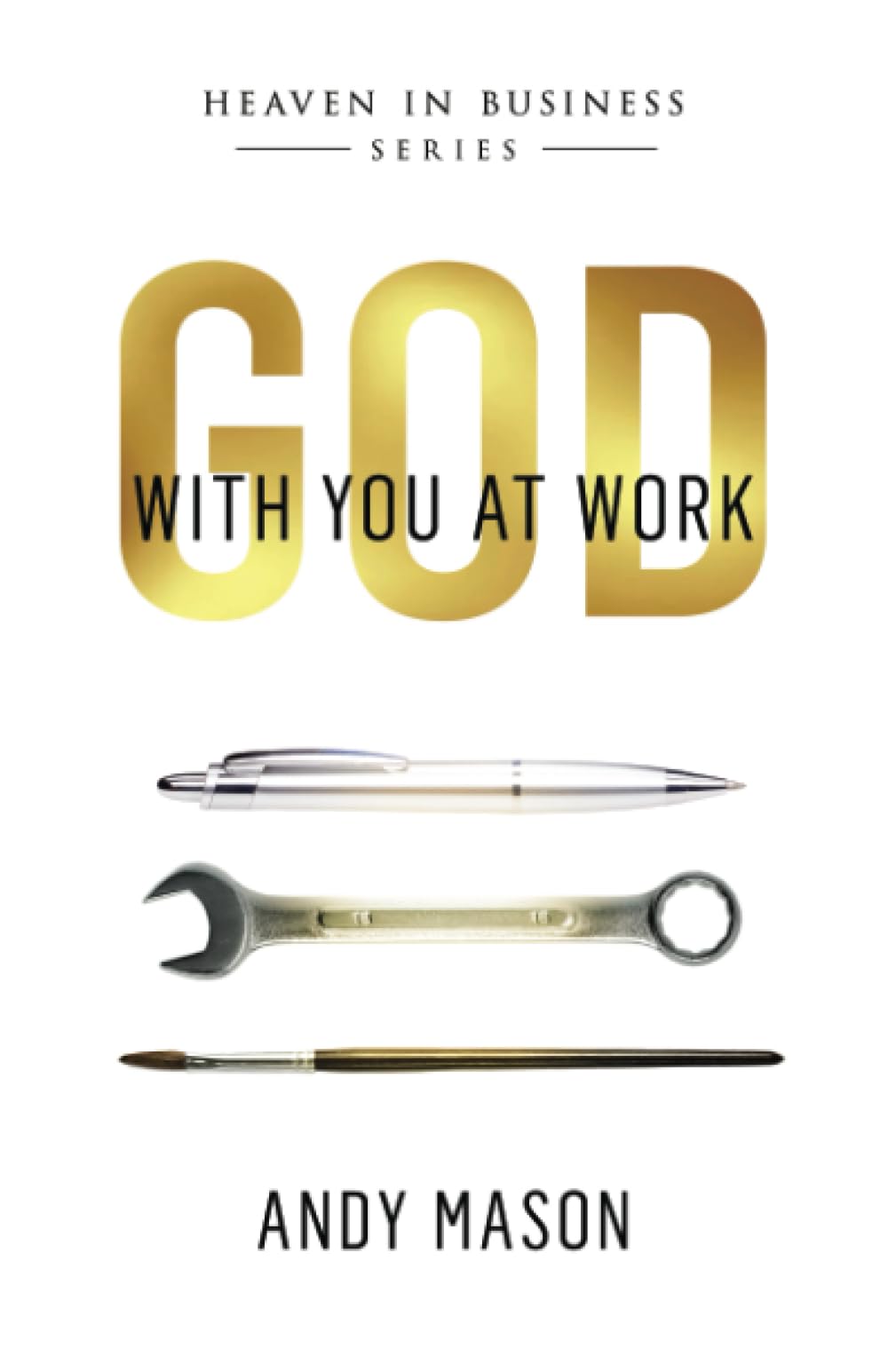 God With You at Work (HEAVEN IN BUSINESS SERIES, Band 1) Religion & Esotericism