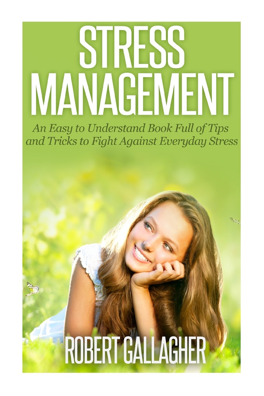 Stress Management: An Easy to Understand Book Full of Tips and Tricks to Fight Against Everyday Stress and Anxiety Health, Nutrition & Fitness