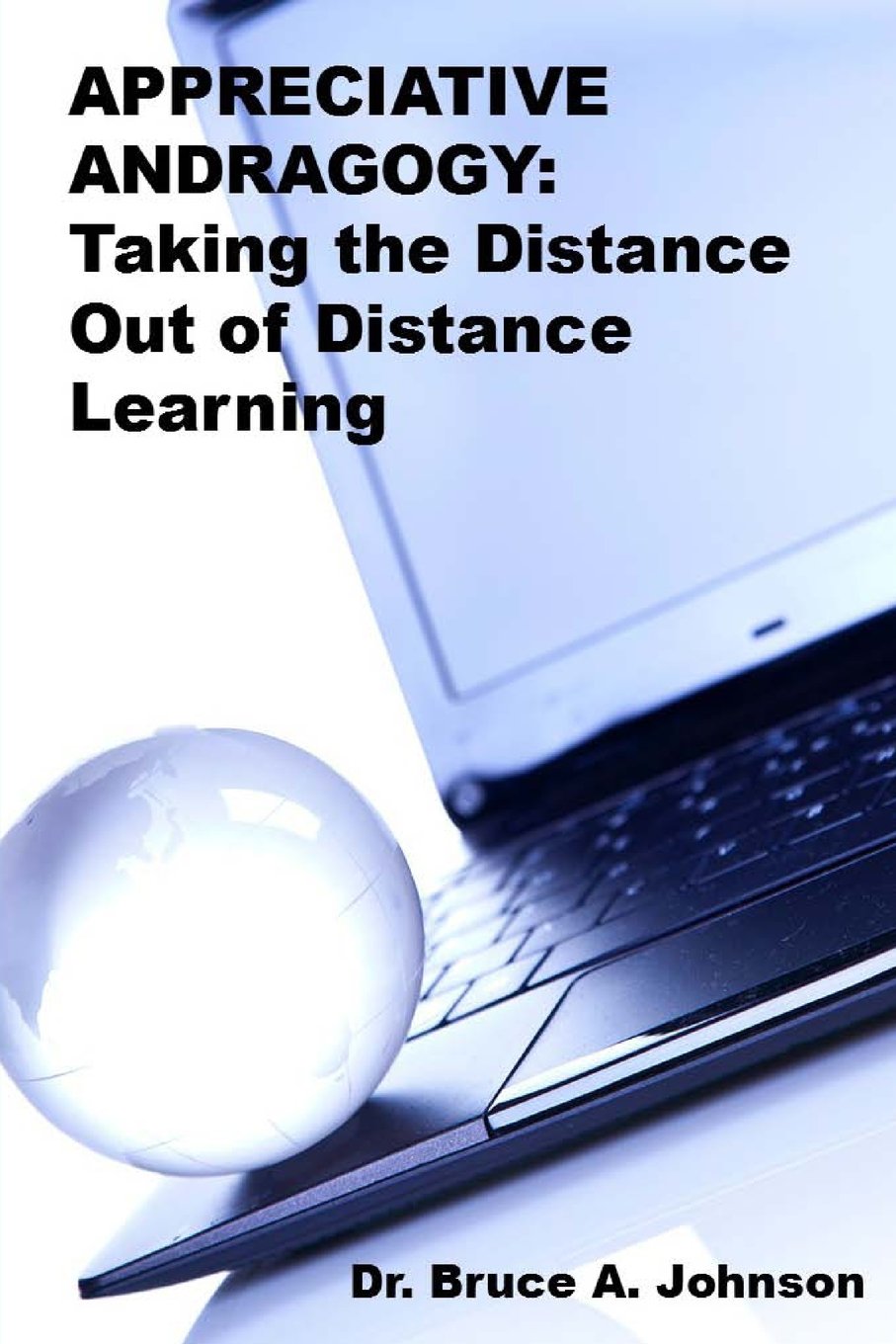 APPRECIATIVE ANDRAGOGY: TAKING the Distance Out of Distance Learning Learning & Reference