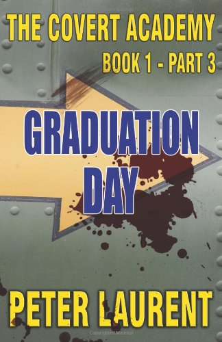 The Covert Academy Book 1 Part 3: Graduation Day Action & Adventure