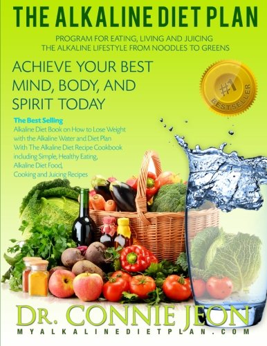 The Alkaline Diet Plan: The Best Selling Diet Book on How to Lose Weight with the Alkaline Water and Diet Plan with the Alkaline Diet Recipe Cookbook including Alkaline Diet Food and Juicing Recipes book