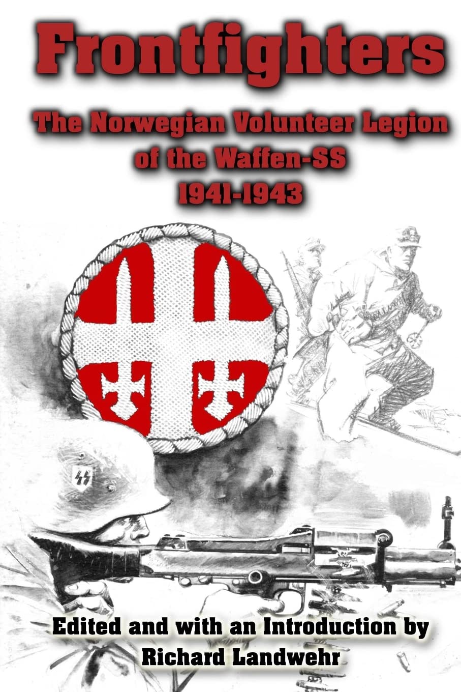 Frontfighters: The Norwegian Volunteer Legion of the Waffen-SS 1941-1943 Politics & History