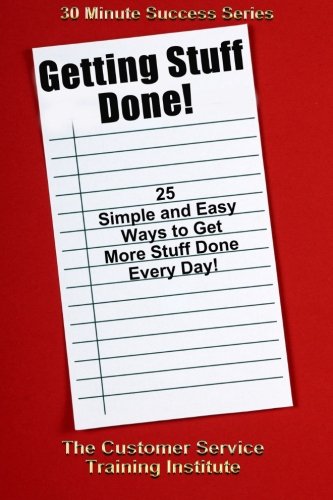 Getting Stuff Done: 25 Simple and Easy Ways to Get More Stuff Done Every Day (30 Minute Success) Business, Finance & Career
