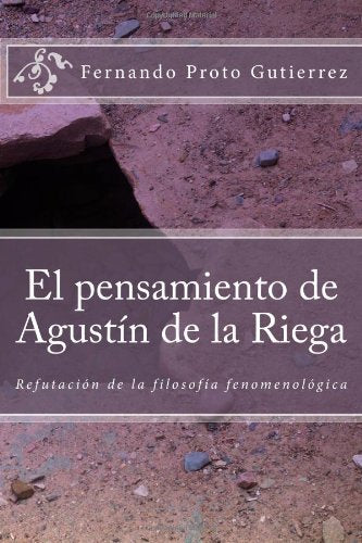 El pensamiento de Agustín de la Riega: Refutación de la filosofía fenomenológica Philosophy