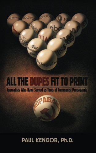 All The Dupes Fit To Print: Journalists Who Have Served As Tools Of Communist Propaganda Politics & History