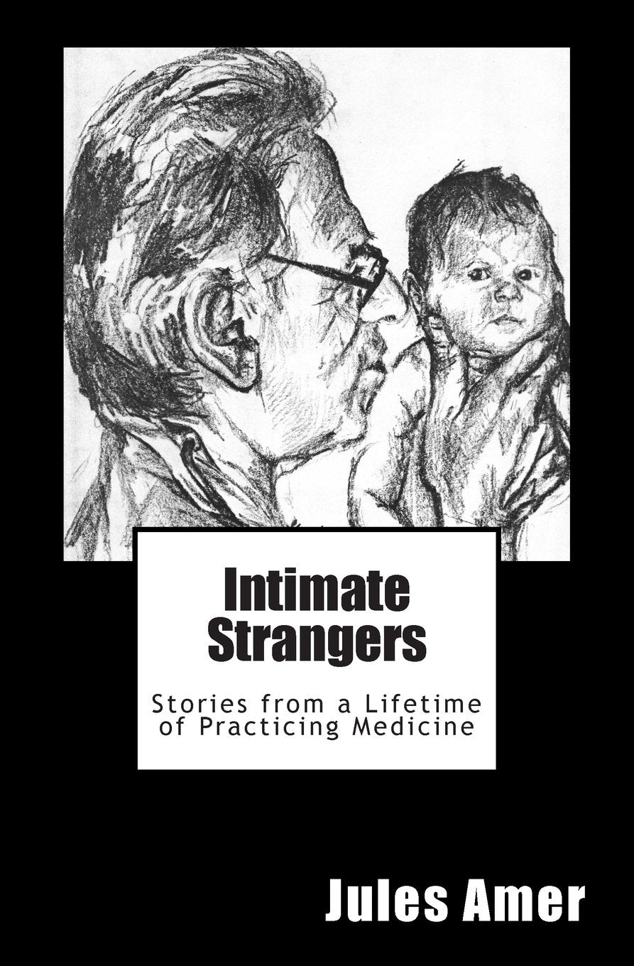 Intimate Strangers: Stories from a Lifetime of Practicing Medicine Science