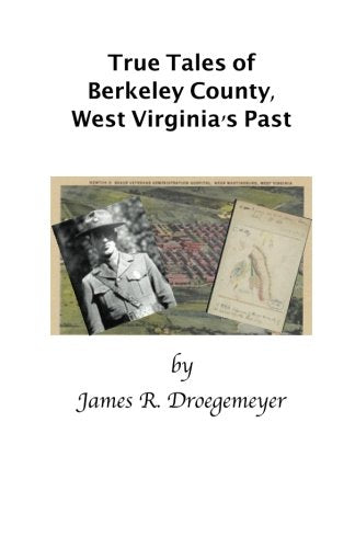 True Tales of Berkeley County, West Virginia's Past Politics & History