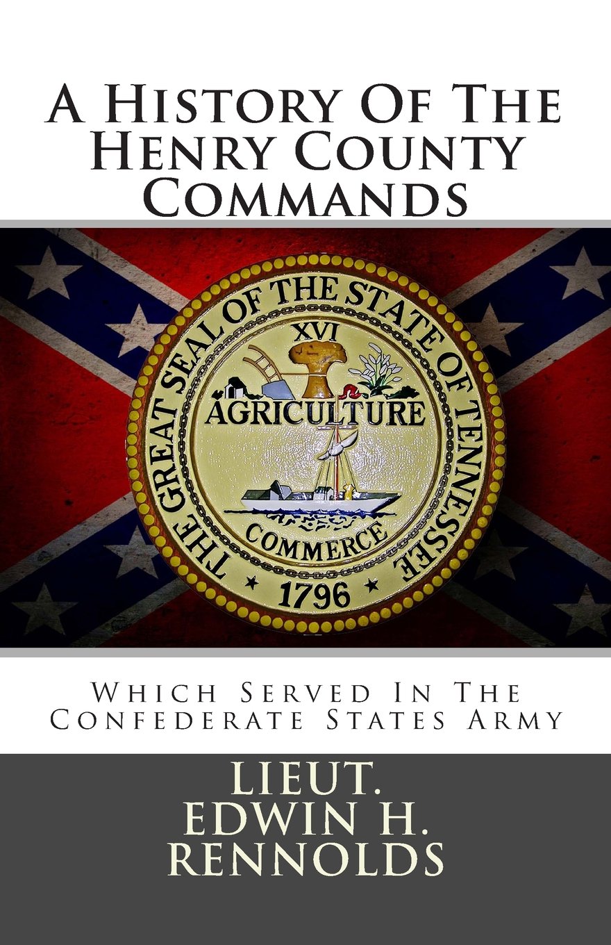 A History Of The Henry County Commands: Which Served In The Confederate States Army Politics & History