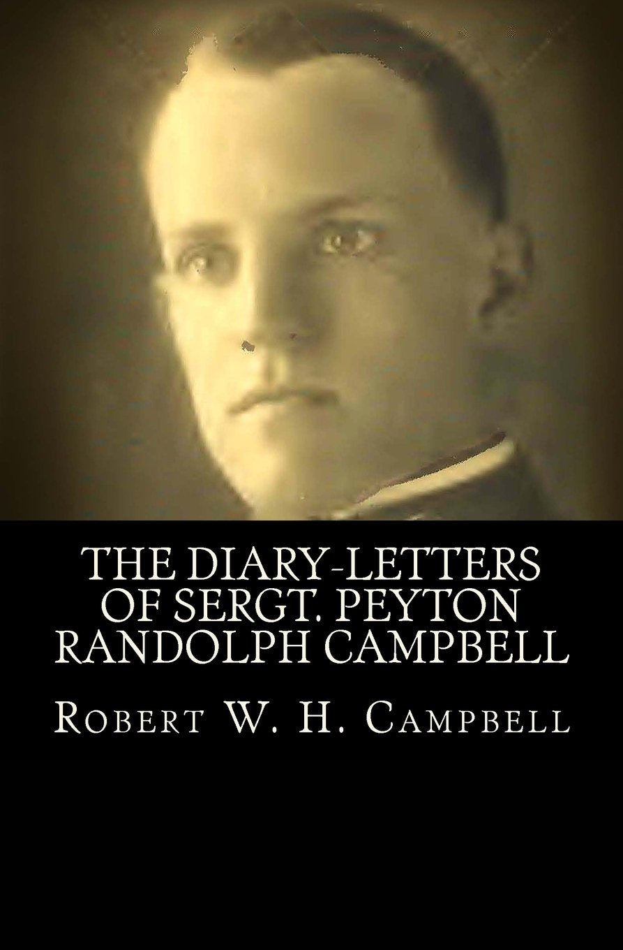 The Diary-Letters Of Sergt. Peyton Randolph Campbell Politics & History