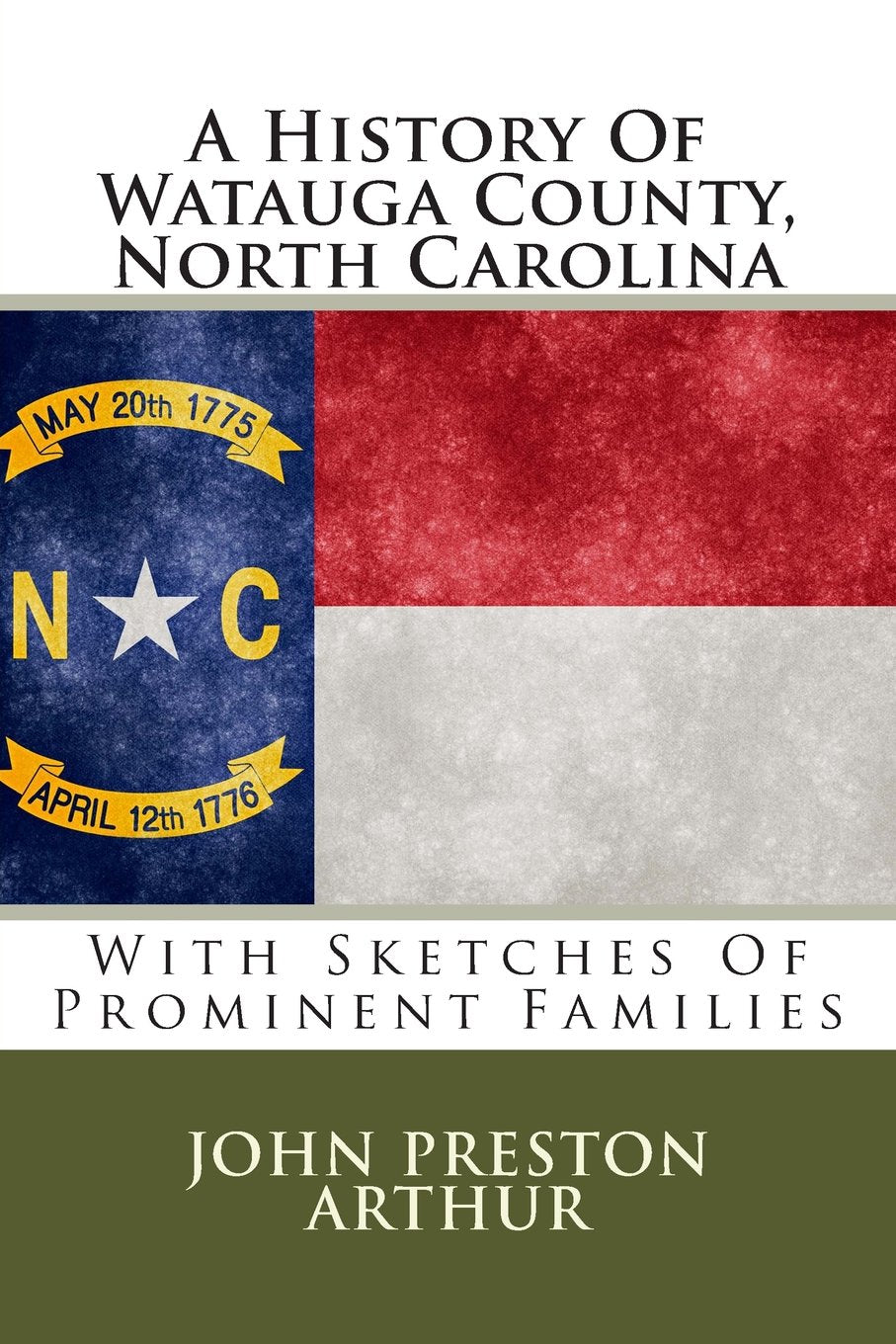 A History Of Watauga County, North Carolina: With Sketches Of Prominent Families Politics & History
