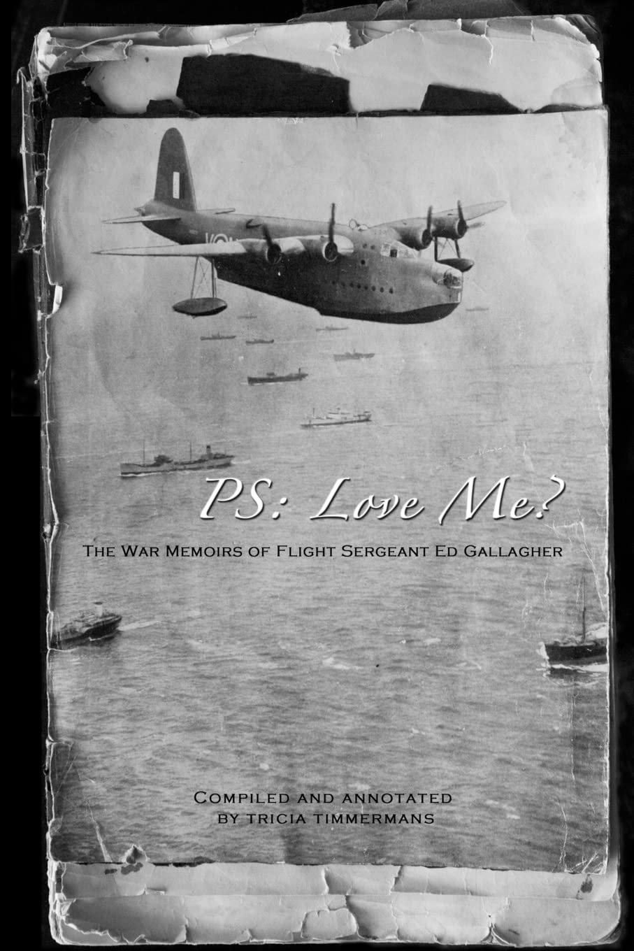 P.S. Love me?: The War Memoirs of Flight Sergeant Ed Gallagher Memories