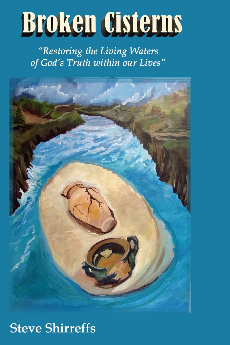Broken Cisterns: Restoring the Living Waters of God's Truth Within Our Lives Religion & Esotericism