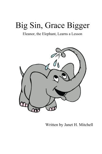 Big Sin, Grace Bigger: Eleanor, the Elephant, Learns a Lesson (Eleanor and the Great I AM, Band 2) Novels & Short Stories