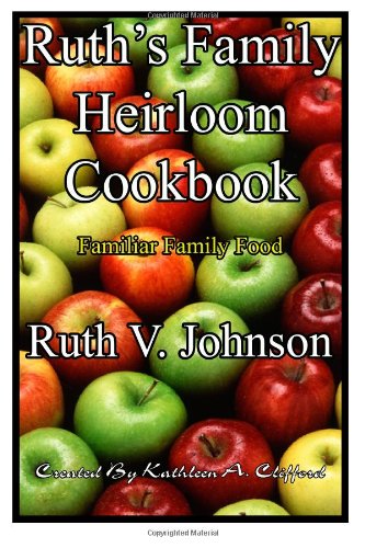 Ruth's Family Heirloom Cookbook: Familiar Family Food Cooking & Enjoying