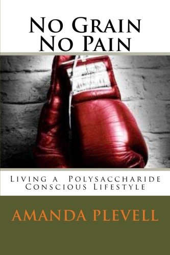 No Grain No Pain: Living a Polysaccharide Conscious Life Health, Nutrition & Fitness