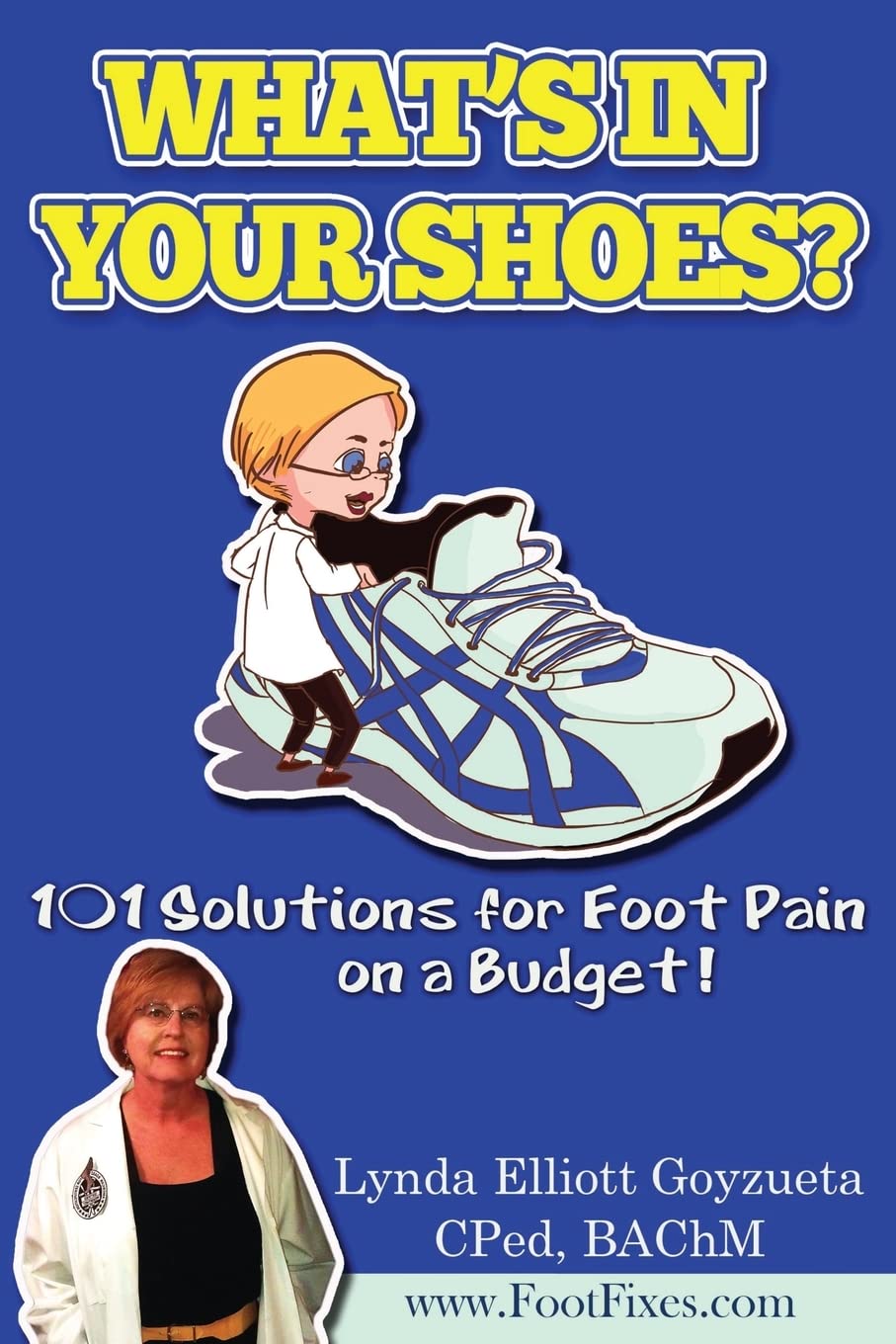 What's In Your Shoe's?: 101 Foot Pain Care Solutions; Do-It-Yourself on a Budget$ (FootFixes.com, Band 1) Health, Nutrition & Fitness