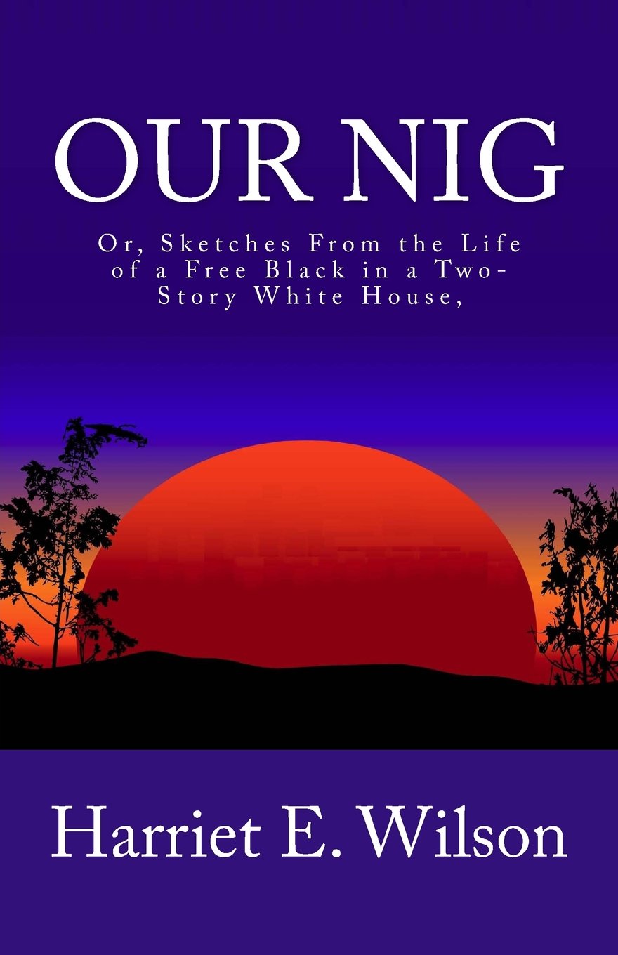 Our Nig; Or, Sketches From the Life of a Free Black in a Two-Story White House, Politics & History