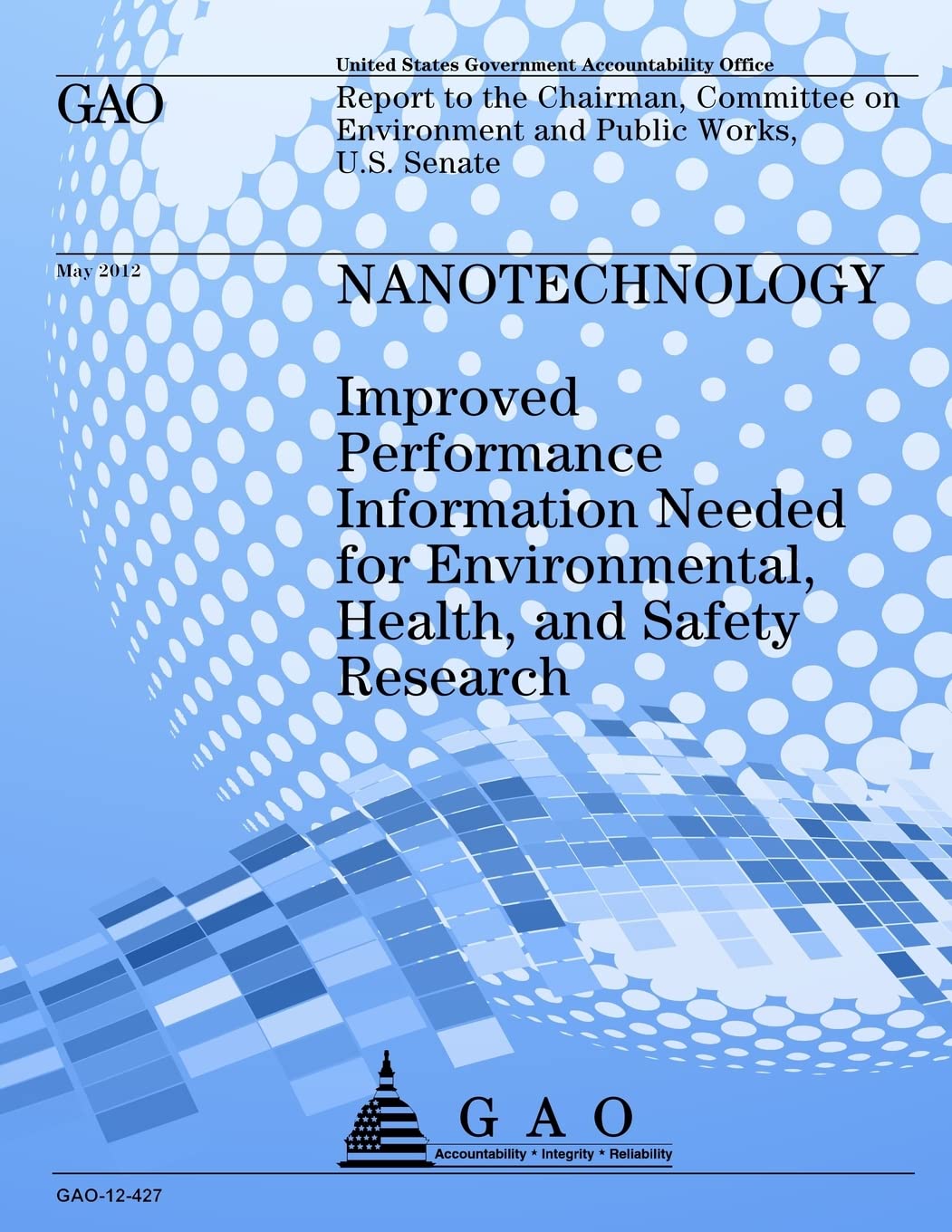 Nanotechnology: Improved Performance Information Needed for Environmental, Health, and Safety, Research Business & Technology