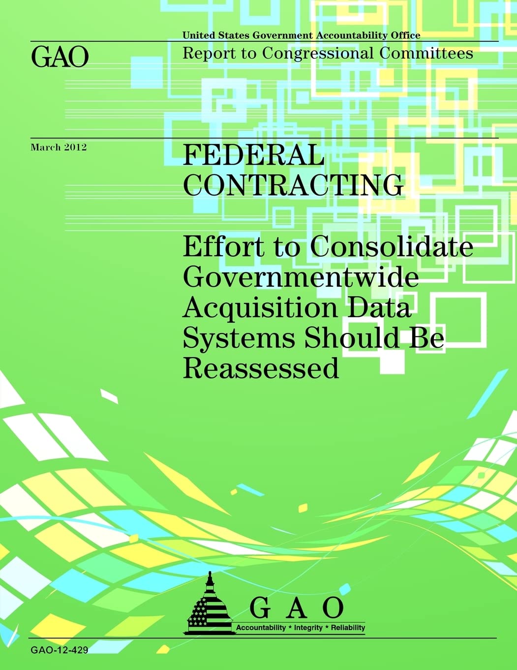 Federal Contracting: Effort to Consolidate Governmentwide Acquisition Data Systems Should Be Reassessed Social Sciences