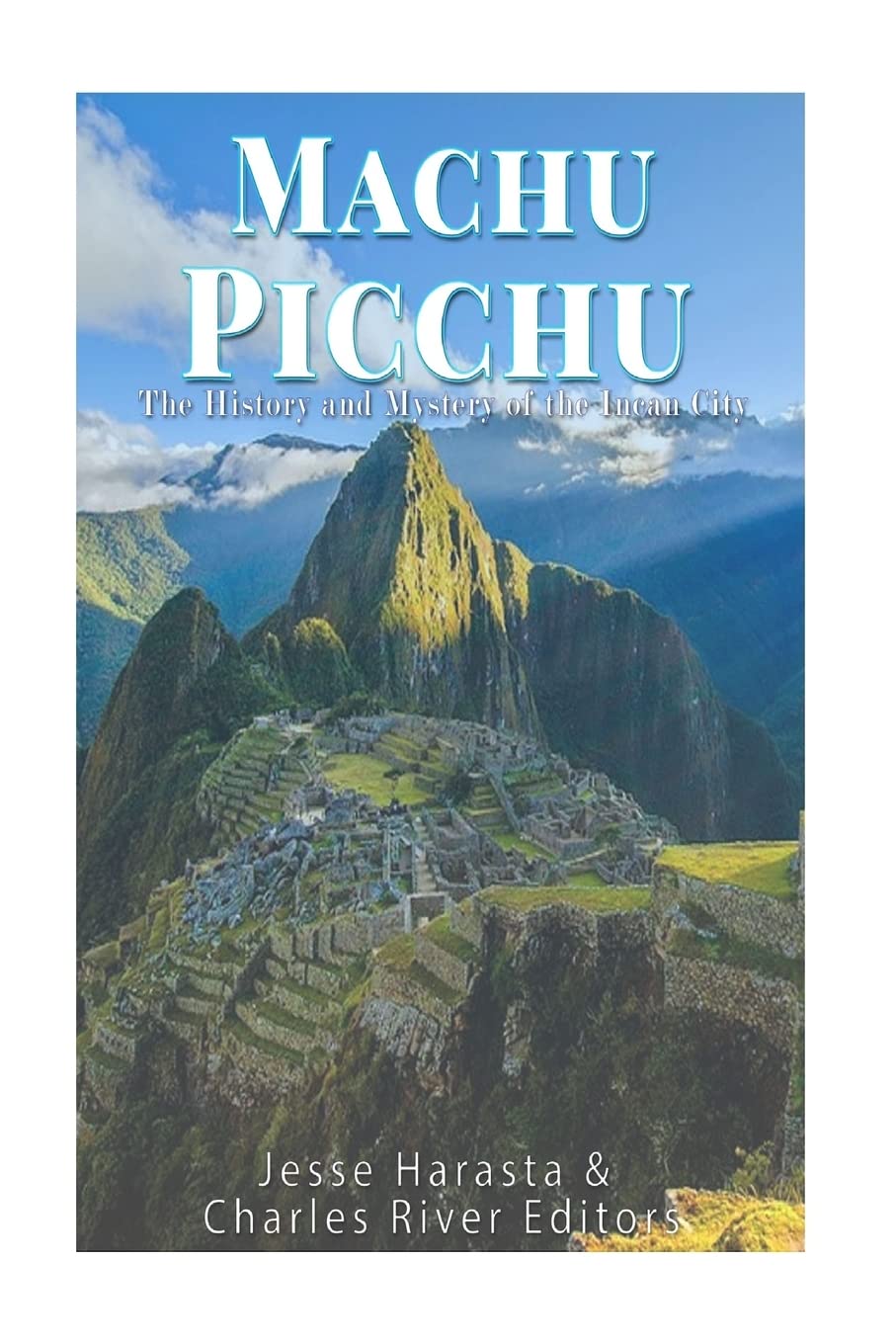 Machu Picchu: The History and Mystery of the Incan City Politics & History