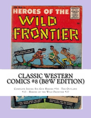 Classic Western Comics #8 (B&W Edition): Complete Issues: Six-Gun Heroes #54 - The Outlaws #13 - Heroes of the Wild Frontier #27 Manga